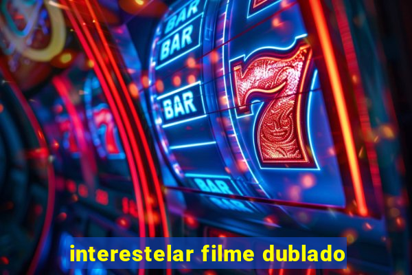 interestelar filme dublado